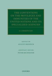 Icon image The Conventions on the Privileges and Immunities of the United Nations and its Specialized Agencies: A Commentary