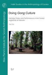 Icon image Doing "Gong Culture": Heritage Politics and Performances in the Central Highlands of Vietnam