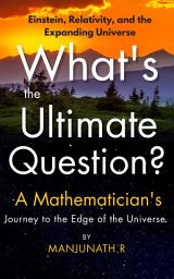 Icon image A Mathematician's Journey to the Edge of the Universe: What's the Ultimate Question?