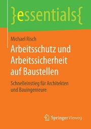 Icon image Arbeitsschutz und Arbeitssicherheit auf Baustellen: Schnelleinstieg für Architekten und Bauingenieure