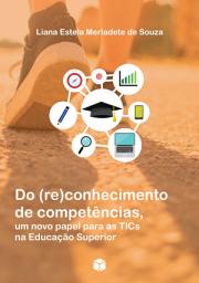 Icon image Do (re)conhecimento de competências, um novo papel para as TICs na Educação Superior