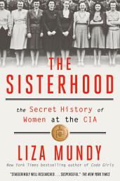 Icon image The Sisterhood: The Secret History of Women at the CIA