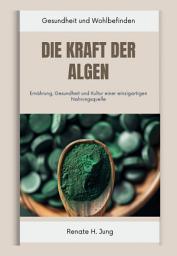 Icon image Die Kraft der Algen: Ernährung, Gesundheit und Kultur einer einzigartigen Nahrungsquelle, Ausgabe 2