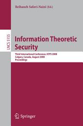 Icon image Information Theoretic Security: Third International Conference, ICITS 2008, Calgary, Canada, August 10-13, 2008, Proceedings