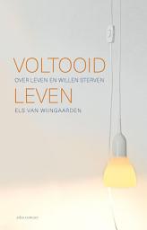 Icon image Voltooid leven: over leven en willen sterven