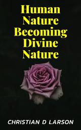 Icon image Human Nature Becoming Divine Nature: Human Nature Becoming Divine Nature: Embracing Your Spiritual Evolution by [Author's Name]