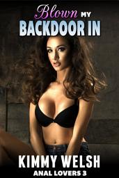 Icon image Blown My Backdoor In : Anal Lovers 3 (Rough Anal Virgin Erotica)