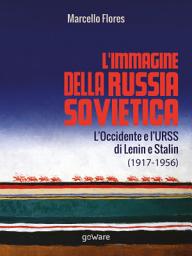 Icon image L'immagine della Russia sovietica. L'Occidente e l'URSS di Lenin e Stalin (1917-1956)