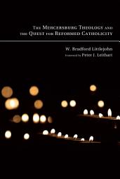 Icon image The Mercersburg Theology and the Quest for Reformed Catholicity