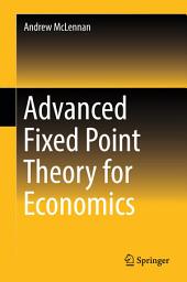 Icon image Advanced Fixed Point Theory for Economics