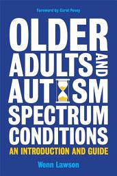 Icon image Older Adults and Autism Spectrum Conditions: An Introduction and Guide