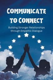 Icon image Communicate to Connect: Building Stronger Relationships through Empathic Dialogue