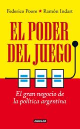 Icon image El poder del juego: El gran negocio de la política argentina