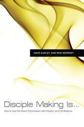 Icon image Disciple Making Is . . .: How to Live the Great Commission with Passion and Confidence