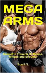 Icon image MEGA ARMS: Scientific Training Of Biceps, Triceps and Shoulder