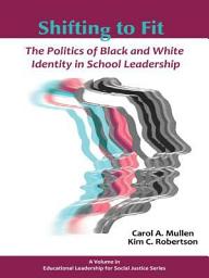 Icon image Shifting to Fit: The Politics of Black and White Identity in School Leadership