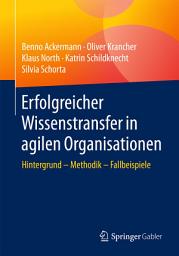 Icon image Erfolgreicher Wissenstransfer in agilen Organisationen: Hintergrund – Methodik – Fallbeispiele