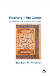 Icon image Prophets in the Quran: An Introduction to the Quran and Muslim Exegesis