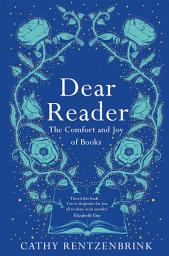 Icon image Dear Reader: The moving and joyous story of how books can change your life, packed with recommendations from one reader to another