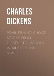 Icon image Pearl-Fishing; Choice Stories from Dickens' Household Words; Second Series