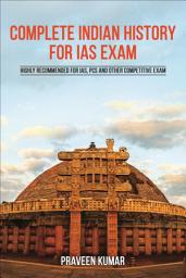 Icon image Complete Indian History for IAS Exam: Highly Recommended for IAS, PCS and other Competitive Exam