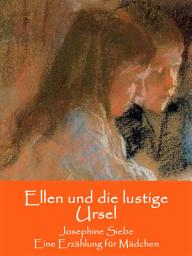 Icon image Ellen und die lustige Ursel: Eine Erzählung für Mädchen