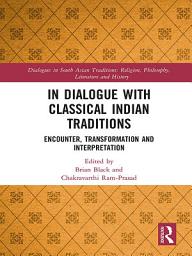 Icon image In Dialogue with Classical Indian Traditions: Encounter, Transformation and Interpretation