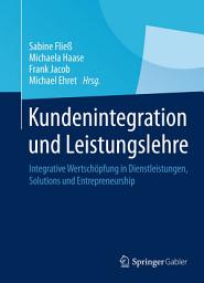 Icon image Kundenintegration und Leistungslehre: Integrative Wertschöpfung in Dienstleistungen, Solutions und Entrepreneurship