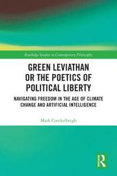 Icon image Green Leviathan or the Poetics of Political Liberty: Navigating Freedom in the Age of Climate Change and Artificial Intelligence