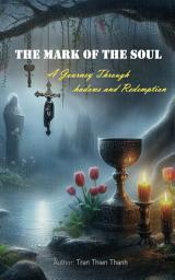 Icon image The Mark of the Soul: A Journey Through Shadows and Redemption