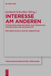 Icon image Interesse am Anderen: Interdisziplinäre Beiträge zum Verhältnis von Religion und Rationalität