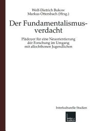 Icon image Fundamentalismusverdacht: Plädoyer für eine Neuorientierung der Forschung im Umgang mit allochthonen Jugendlichen