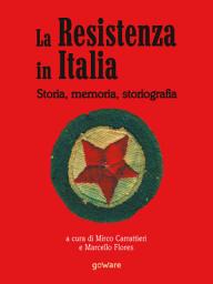 Icon image La Resistenza italiana. Storia, memoria, storiografia