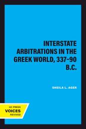 Icon image Interstate Arbitrations in the Greek World, 337–90 B.C.