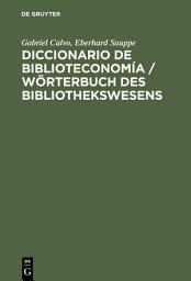 Icon image Diccionario de Biblioteconomía: Incluye una selección de terminología bibliotecaria de Ciencias de la Información, Documentación, Bibliología, Reprografía, Educación e Informática; alemán-español, español-alemán