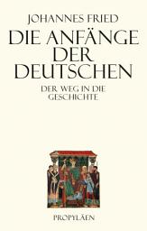 Icon image Die Anfänge der Deutschen: Der Weg in die Geschichte