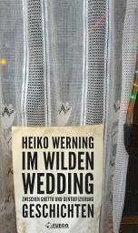 Icon image Im wilden Wedding: Zwischen Ghetto und Gentrifizierung: Geschichten