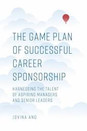 Icon image The Game Plan of Successful Career Sponsorship: Harnessing the Talent of Aspiring Managers and Senior Leaders