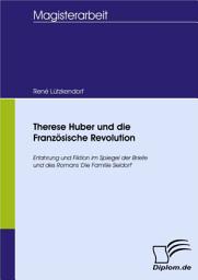 Icon image Therese Huber und die Französische Revolution: Erfahrung und Fiktion im Spiegel der Briefe und des Romans 'Die Familie Seldorf'