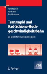 Icon image Transrapid und Rad-Schiene-Hochgeschwindigkeitsbahn: Ein gesamtheitlicher Systemvergleich