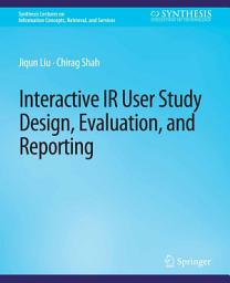 Icon image Interactive IR User Study Design, Evaluation, and Reporting