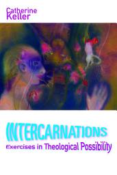 Icon image Intercarnations: Exercises in Theological Possibility