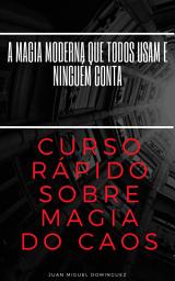 Icon image Curso rápido sobre magia do caos. A magia moderna que todos usam e ninguém conta