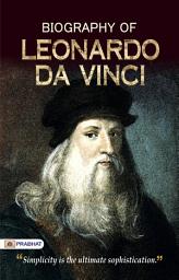 Icon image Biography of Leonardo Da Vinci: Biography of Leonardo Da Vinci: A Glimpse into the Life of a Renaissance Genius