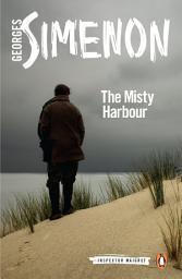 Icon image The Misty Harbour: Inspector Maigret #16