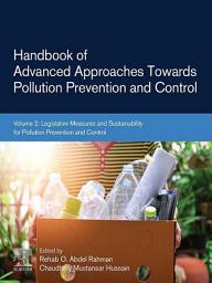 Icon image Handbook of Advanced Approaches Towards Pollution Prevention and Control: Volume 2: Legislative Measures and Sustainability for Pollution Prevention and Control