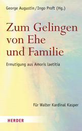 Icon image Zum Gelingen von Ehe und Familie: Ermutigungen aus Amoris laetitia. Für Walter Kardinal Kasper