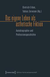 Icon image Das eigene Leben als ästhetische Fiktion: Autobiographie und Professionsgeschichte