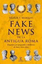 Icon image Fake news de la antigua Roma: Engaños, propaganda y metiras de hace 2000 años