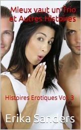 Icon image Mieux vaut un Trio et Autres Histoires: Histoires Erotiques Vol. 3